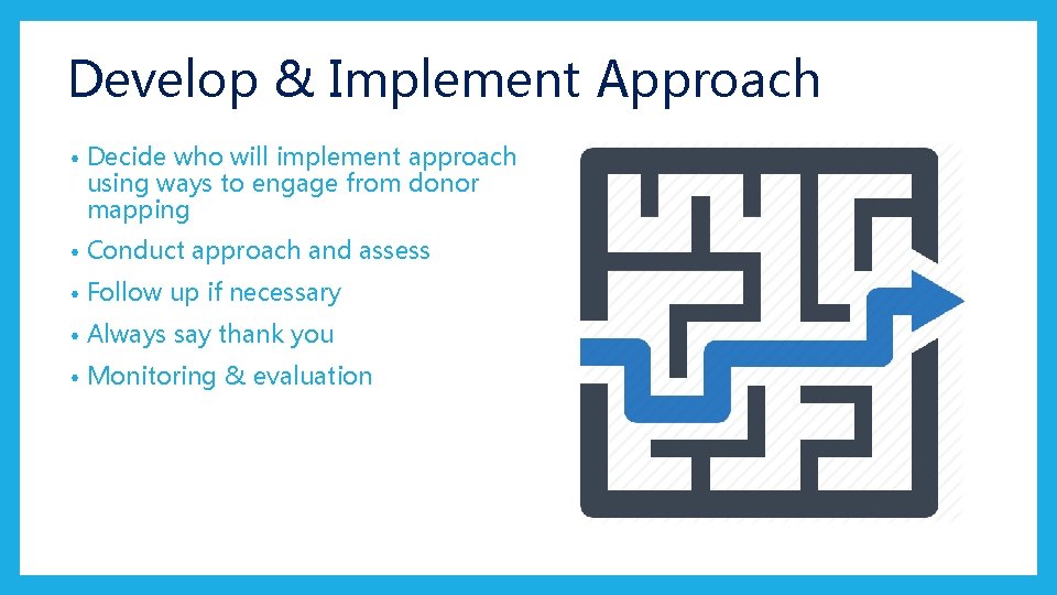 Develop & Implement Approach • Decide who will implement approach using ways to engage