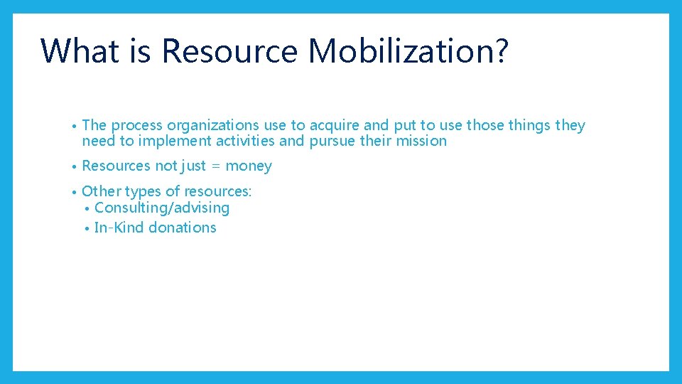 What is Resource Mobilization? • The process organizations use to acquire and put to