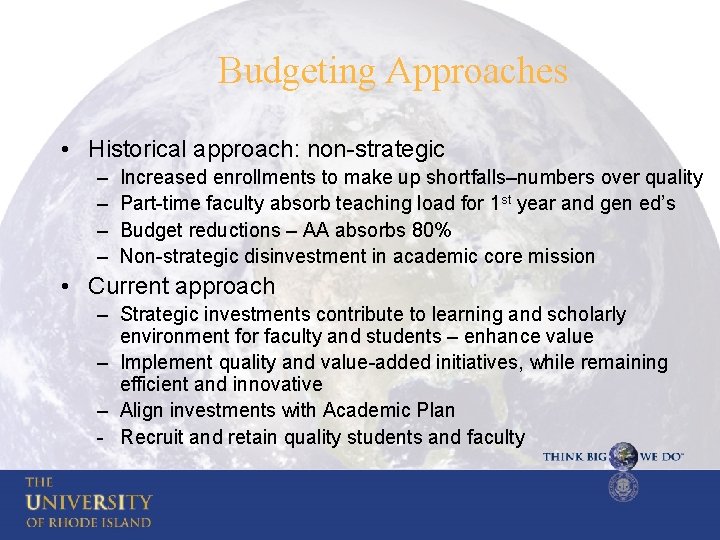 Budgeting Approaches • Historical approach: non-strategic – – Increased enrollments to make up shortfalls–numbers