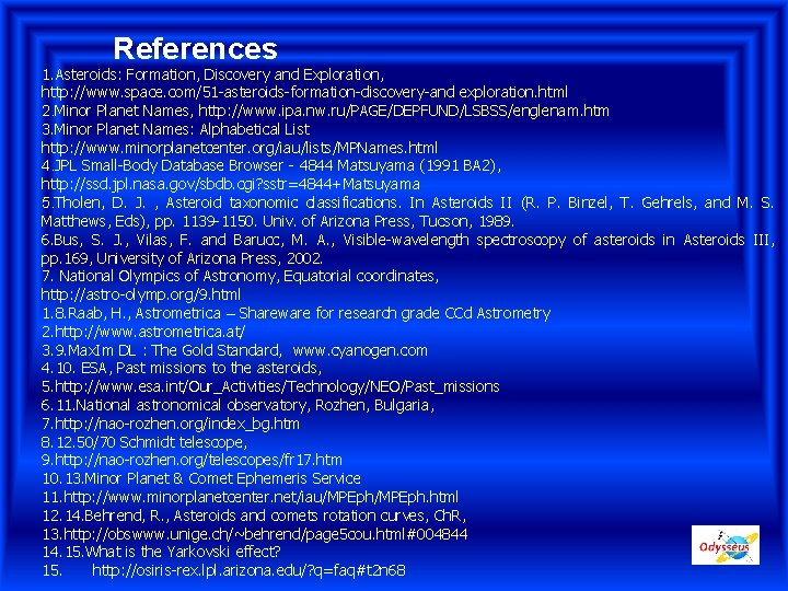 References 1. Asteroids: Formation, Discovery and Exploration, http: //www. space. com/51 -asteroids-formation-discovery-and exploration. html