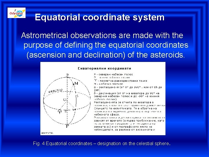Equatorial coordinate system Astrometrical observations are made with the purpose of defining the equatorial