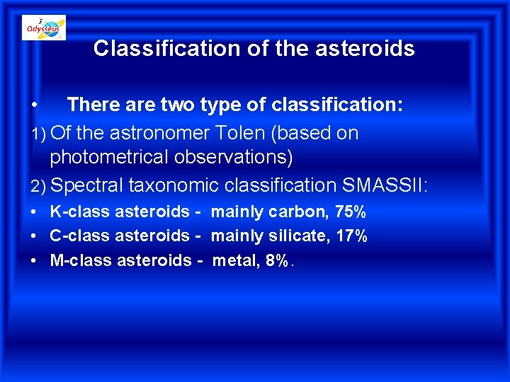 Classification of the asteroids • There are two type of classification: 1) Of the