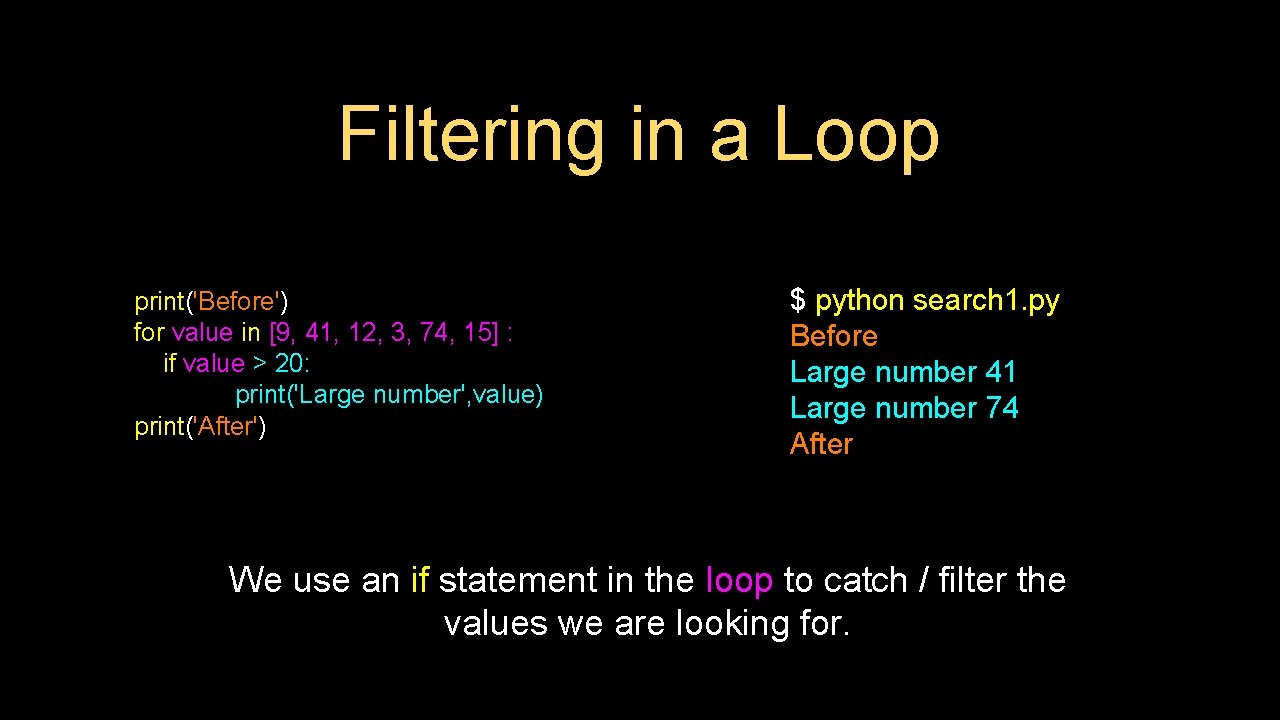 Filtering in a Loop print('Before') for value in [9, 41, 12, 3, 74, 15]