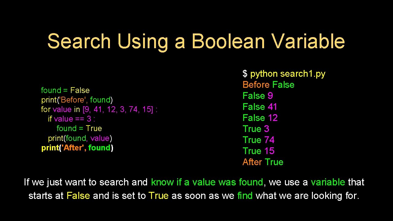 Search Using a Boolean Variable found = False print('Before', found) for value in [9,