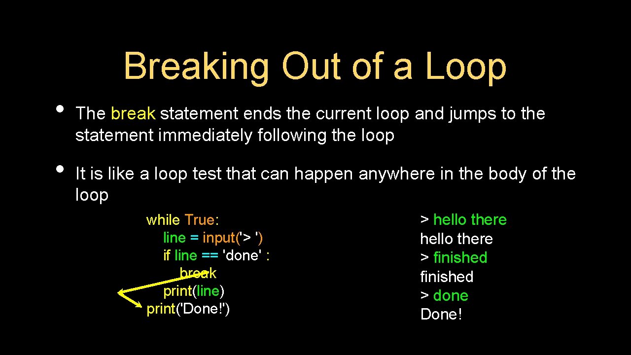 Breaking Out of a Loop • • The break statement ends the current loop