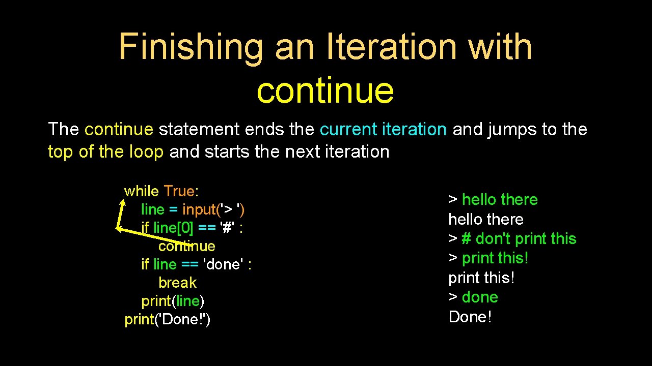 Finishing an Iteration with continue The continue statement ends the current iteration and jumps