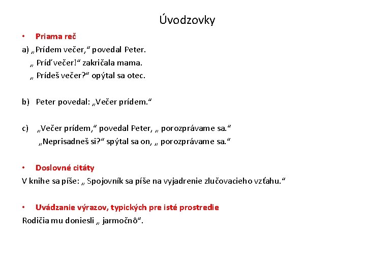 Úvodzovky • Priama reč a) „Prídem večer, “ povedal Peter. „ Príď večer!“ zakričala