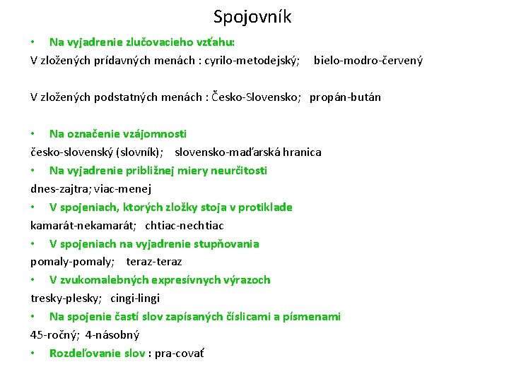 Spojovník • Na vyjadrenie zlučovacieho vzťahu: V zložených prídavných menách : cyrilo-metodejský; bielo-modro-červený V