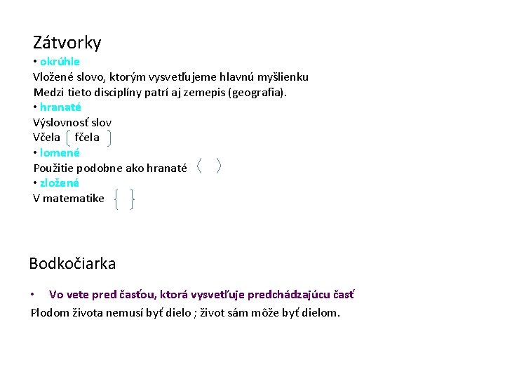 Zátvorky • okrúhle Vložené slovo, ktorým vysvetľujeme hlavnú myšlienku Medzi tieto disciplíny patrí aj