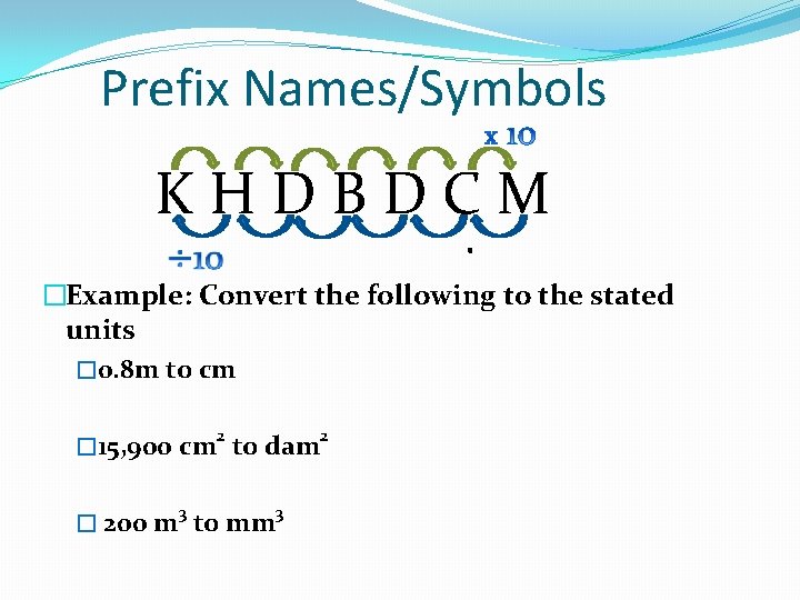 Prefix Names/Symbols K H D B D C M �Example: Convert the following to