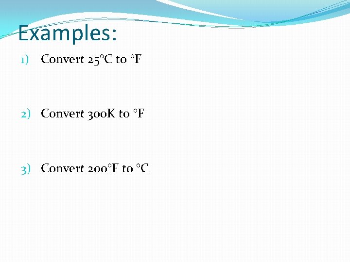 Examples: 1) Convert 25°C to °F 2) Convert 300 K to °F 3) Convert