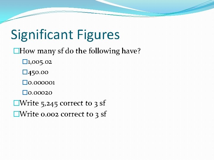 Significant Figures �How many sf do the following have? � 1, 005. 02 �