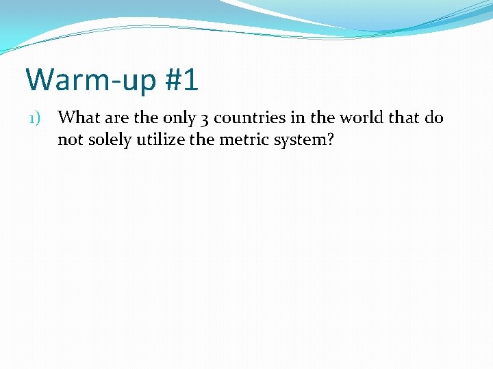 Warm-up #1 1) What are the only 3 countries in the world that do