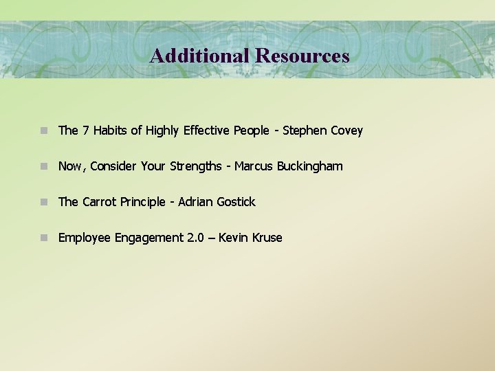 Additional Resources n The 7 Habits of Highly Effective People - Stephen Covey n