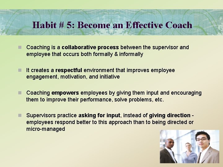 Habit # 5: Become an Effective Coach n Coaching is a collaborative process between