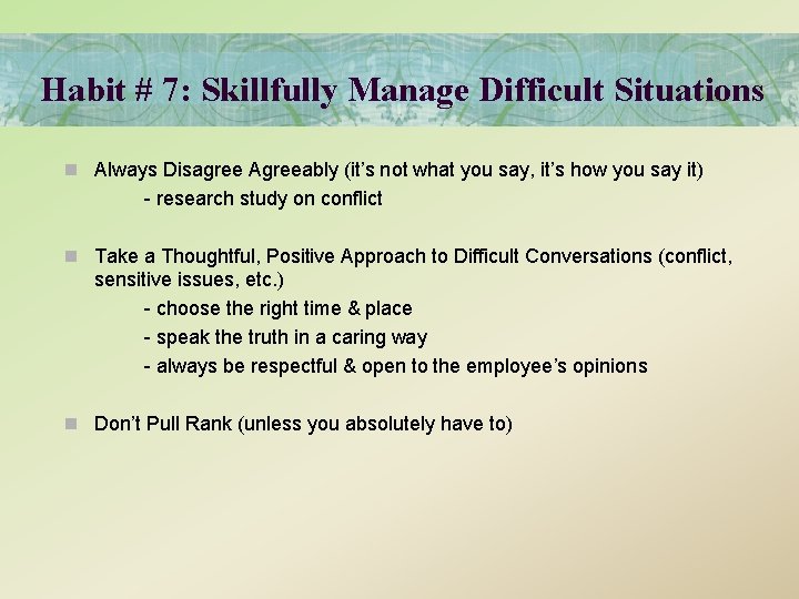 Habit # 7: Skillfully Manage Difficult Situations n Always Disagree Agreeably (it’s not what
