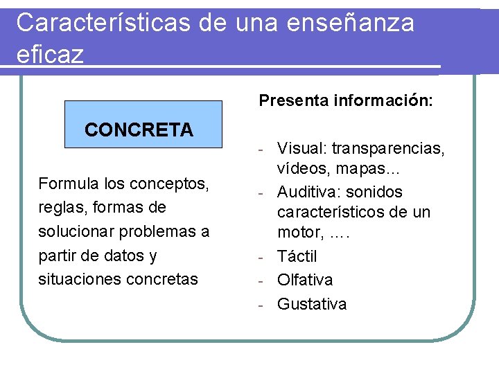Características de una enseñanza eficaz Presenta información: CONCRETA - Formula los conceptos, reglas, formas