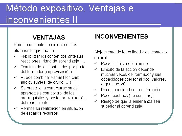 Método expositivo. Ventajas e inconvenientes II VENTAJAS Permite un contacto directo con los alumnos