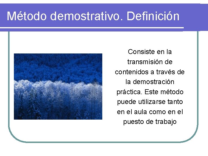 Método demostrativo. Definición Consiste en la transmisión de contenidos a través de la demostración