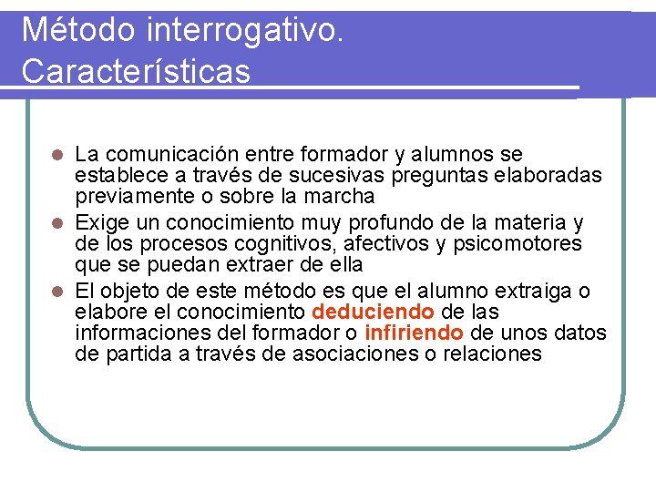 Método interrogativo. Características La comunicación entre formador y alumnos se establece a través de