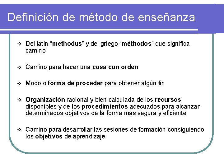 Definición de método de enseñanza v Del latín “methodus” y del griego “méthodos” que