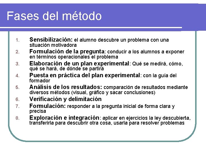 Fases del método 1. Sensibilización: el alumno descubre un problema con una 2. Formulación