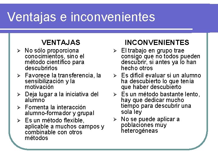 Ventajas e inconvenientes VENTAJAS Ø Ø Ø No sólo proporciona conocimientos, sino el método