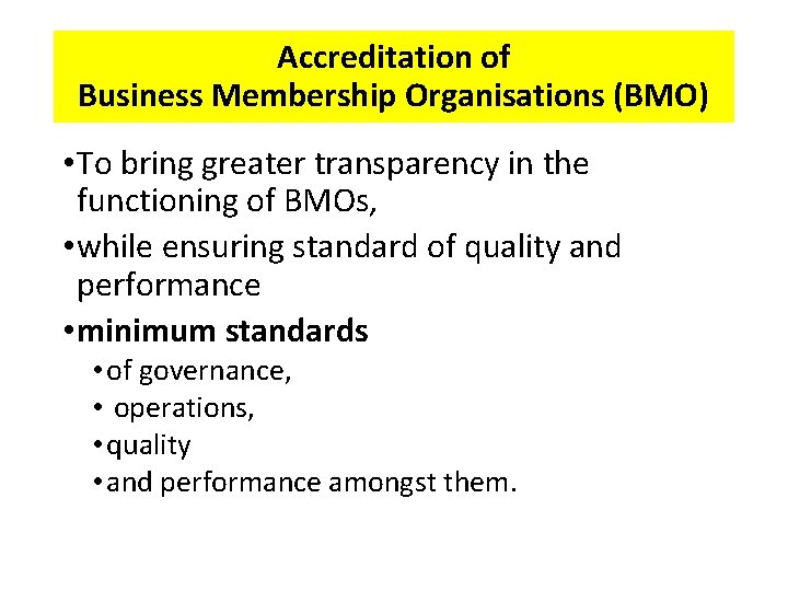 Accreditation of Business Membership Organisations (BMO) • To bring greater transparency in the functioning