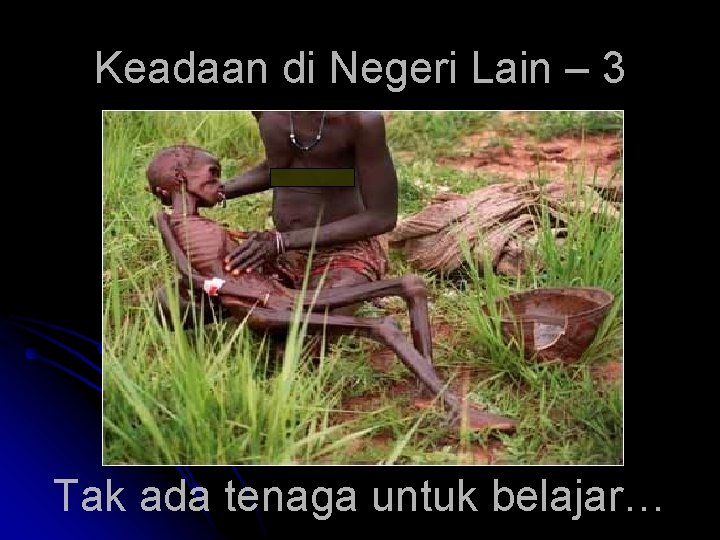 Keadaan di Negeri Lain – 3 Tak ada tenaga untuk belajar… 