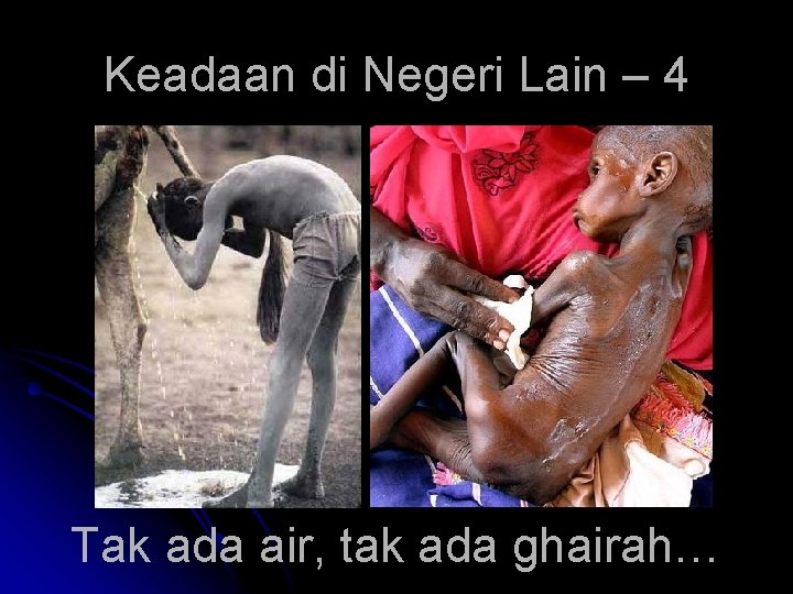 Keadaan di Negeri Lain – 4 Tak ada air, tak ada ghairah… 