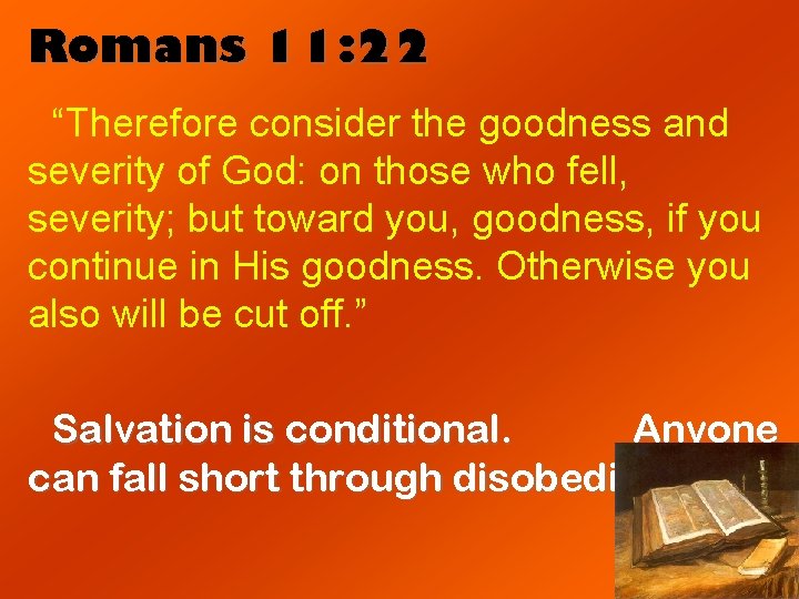 Romans 11: 22 “Therefore consider the goodness and severity of God: on those who