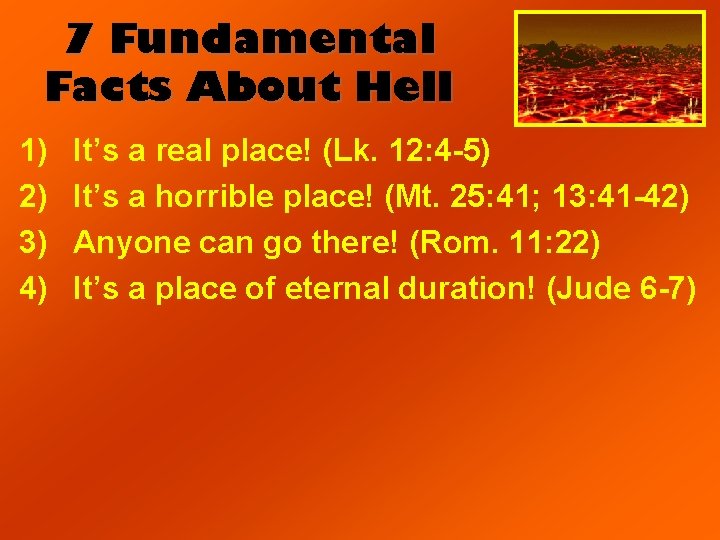 7 Fundamental Facts About Hell 1) 2) 3) 4) It’s a real place! (Lk.