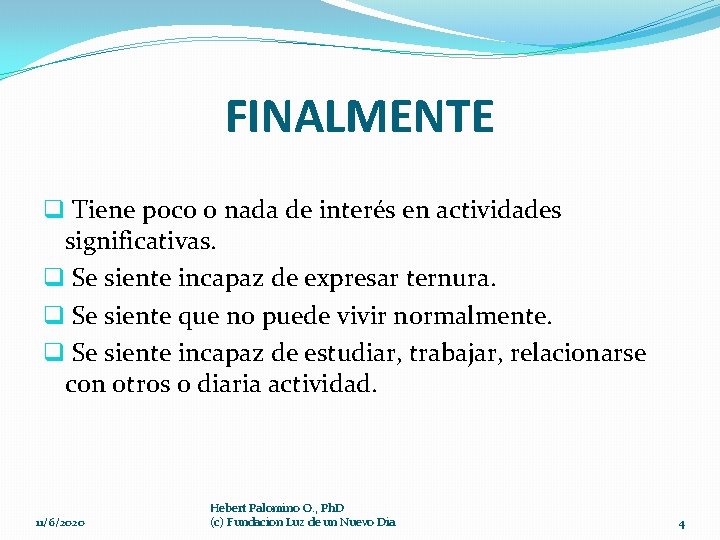 FINALMENTE q Tiene poco o nada de interés en actividades significativas. q Se siente