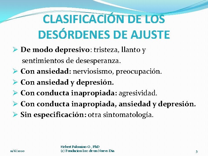 CLASIFICACIÓN DE LOS DESÓRDENES DE AJUSTE Ø De modo depresivo: tristeza, llanto y sentimientos