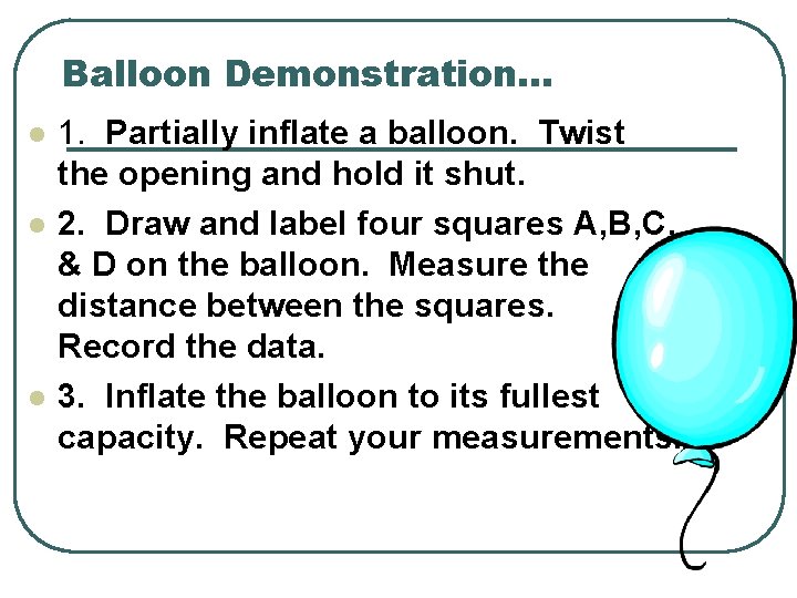 Balloon Demonstration… l l l 1. Partially inflate a balloon. Twist the opening and