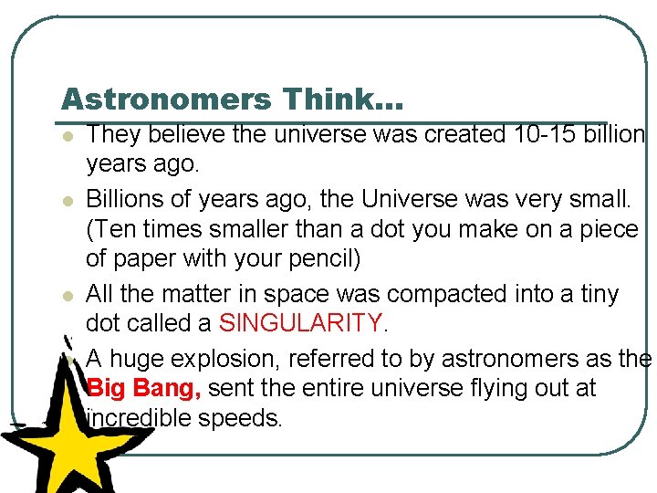 Astronomers Think… l l They believe the universe was created 10 -15 billion years