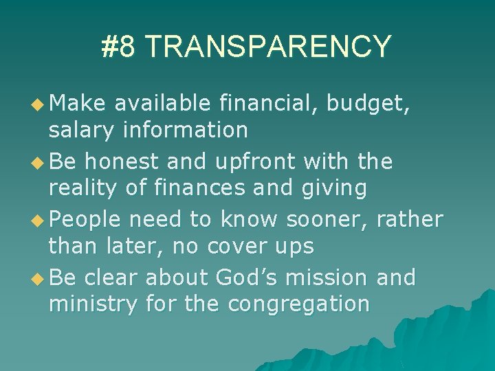 #8 TRANSPARENCY u Make available financial, budget, salary information u Be honest and upfront