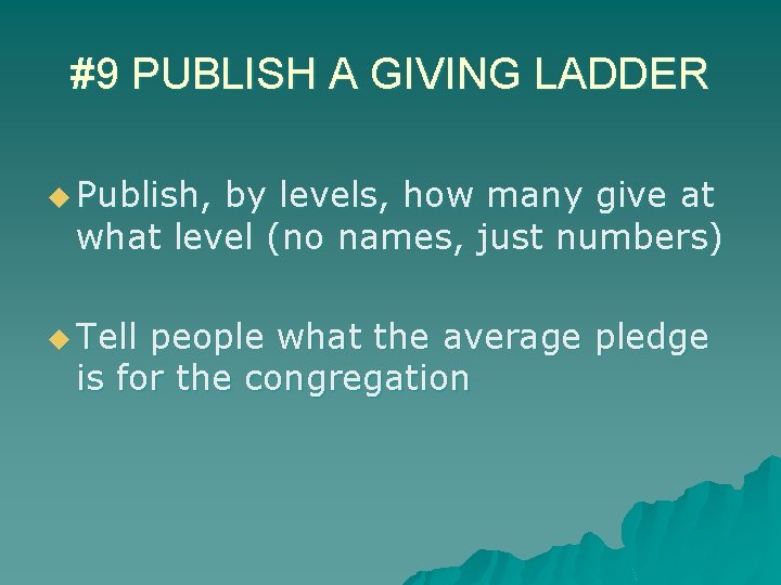 #9 PUBLISH A GIVING LADDER u Publish, by levels, how many give at what
