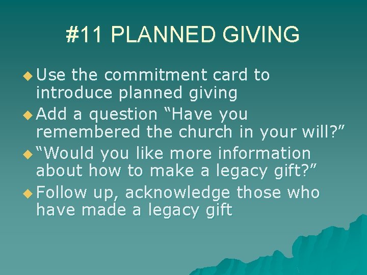 #11 PLANNED GIVING u Use the commitment card to introduce planned giving u Add