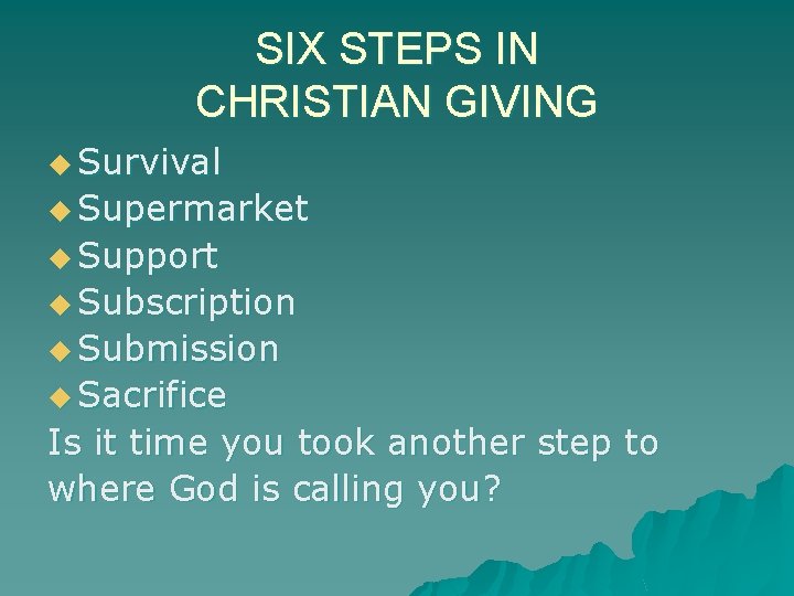 SIX STEPS IN CHRISTIAN GIVING u Survival u Supermarket u Support u Subscription u