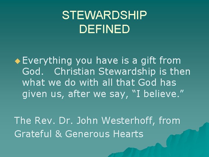STEWARDSHIP DEFINED u Everything you have is a gift from God. Christian Stewardship is