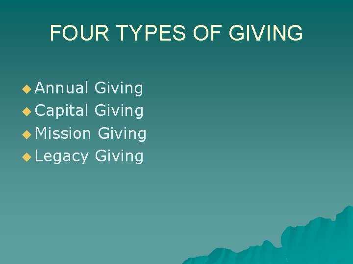 FOUR TYPES OF GIVING u Annual Giving u Capital Giving u Mission Giving u