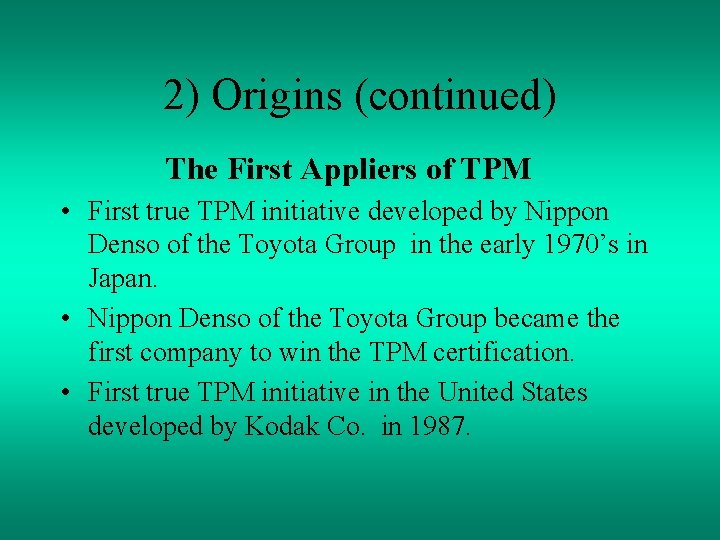 2) Origins (continued) The First Appliers of TPM • First true TPM initiative developed