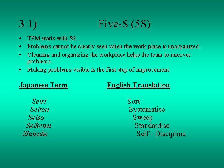 3. 1) Five-S (5 S) • TPM starts with 5 S. • Problems cannot