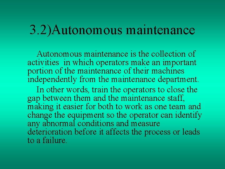 3. 2)Autonomous maintenance is the collection of activities in which operators make an important
