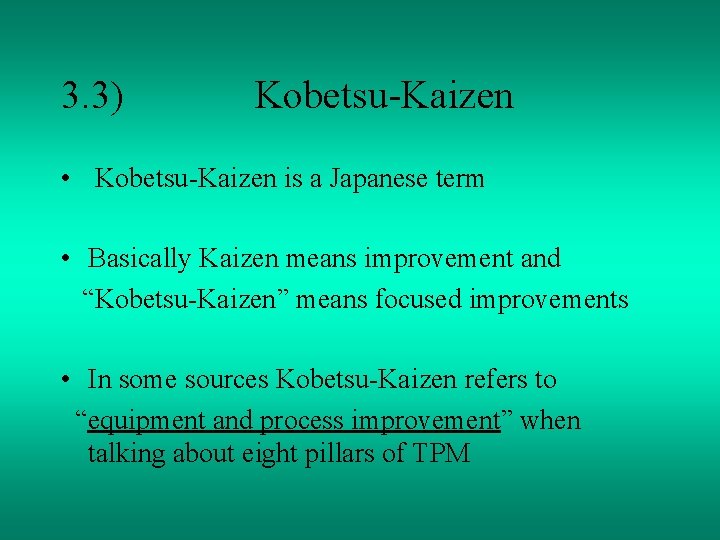 3. 3) Kobetsu-Kaizen • Kobetsu-Kaizen is a Japanese term • Basically Kaizen means improvement