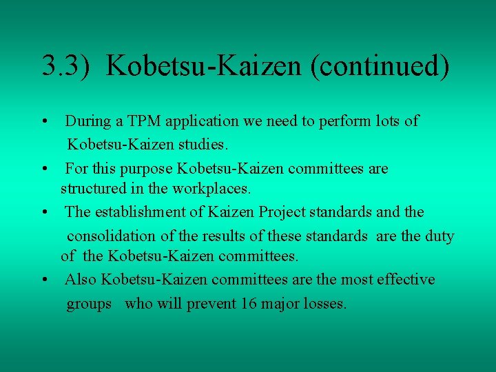 3. 3) Kobetsu-Kaizen (continued) • During a TPM application we need to perform lots