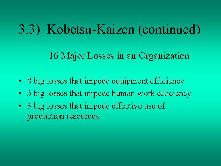 3. 3) Kobetsu-Kaizen (continued) 16 Major Losses in an Organization • 8 big losses