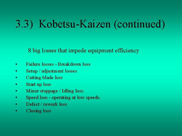 3. 3) Kobetsu-Kaizen (continued) 8 big losses that impede equipment efficiency • • Failure