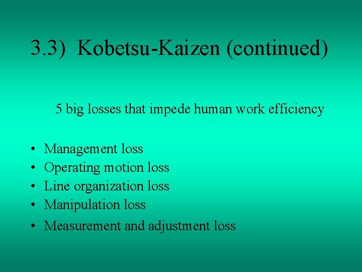 3. 3) Kobetsu-Kaizen (continued) 5 big losses that impede human work efficiency • •